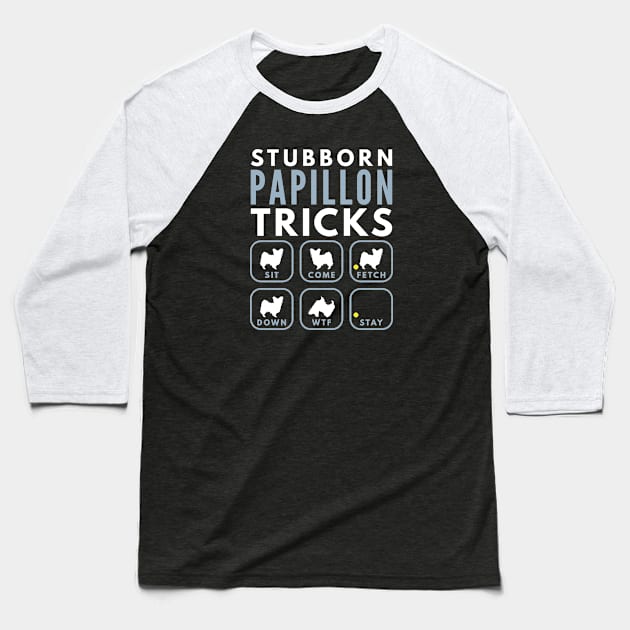 Stubborn Papillon Tricks - Dog Training Baseball T-Shirt by DoggyStyles